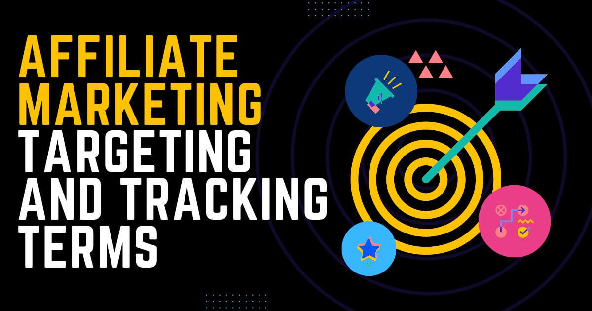 Affiliate Marketing Targeting and Tracking Terms